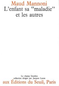 L'enfant, sa "maladie" et les autres. Le symptôme et la parole - Mannoni Maud