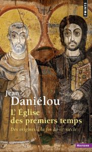 L'EGLISE DES PREMIERS TEMPS. Des origines à la fin du 3ème siècle - Daniélou Jean