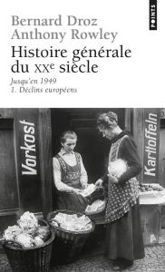 Histoire générale du XXème siècle, jusqu'en 1949. Tome 1, Déclins européens - Droz Bernard - Rowley Anthony