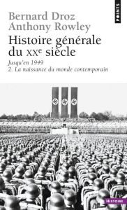 Histoire générale du XXème siècle, jusqu'en 1949. Tome 2, La naissance du monde contemporain - Droz Bernard - Rowley Anthony