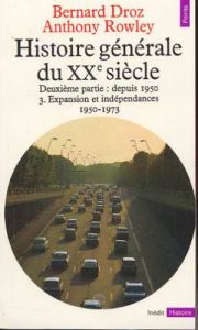 Histoire générale du XXe siècle depuis 1950. Tome 3, Expansion et indépendances (1950-1973) - Droz Bernard - Rowley Anthony