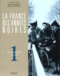 La France des années noires Tome 1 : De la défaite à Vichy - Azéma Jean-Pierre - Bédarida François