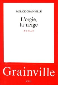 L'orgie, la neige - Grainville Patrick