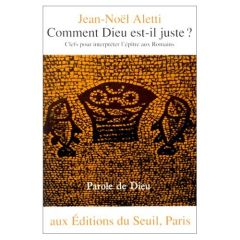 Comment Dieu est-il juste ?. Clefs pour interpréter l'Épître aux Romains - Aletti Jean-Noël