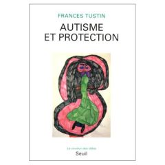 Autisme et protection - Tustin Frances - Hacker Anne-Lise