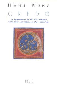 CREDO. La confession de foi des apôtres expliquée aux hommes d'aujourd'hui - Küng Hans