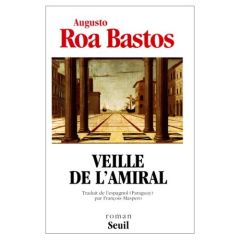 Veille de l'Amiral - Roa Bastos Augusto - Maspero François