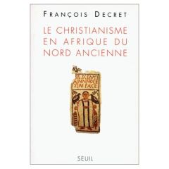 Le christianisme en Afrique du Nord ancienne - Decret François