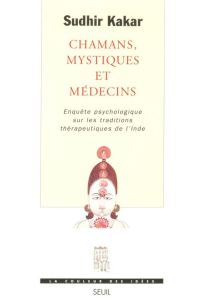 Chamans, mystiques et médecins. Enquête psychologique sur les traditions thérapeutiques de l'Inde - Kakar Sudhir - Vitalyos Dominique