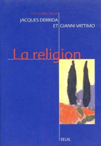 La religion. Séminaire de Capri, [28 février-1er mars 1994 - Derrida Jacques - Vattimo Gianni