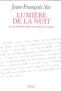 Lumière de la nuit. Les dix-huit derniers mois de Thérèse de Lisieux - Six Jean-François