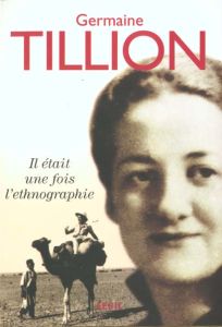 Il était une fois l'ethnographie - Tillion Germaine