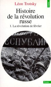 HISTOIRE DE LA REVOLUTION RUSSE. Tome 1, La révolution de février - Trotsky Léon