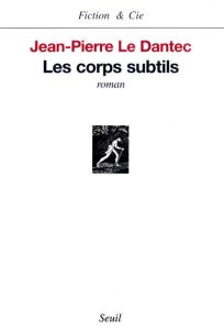 Les corps subtils - Le Dantec Jean-Pierre