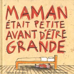 Maman était petite avant d'être grande - Desmarteau Claudine - Larrondo Valérie