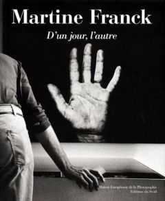 MARTINE FRANCK. D'un jour, l'autre - Franck Martine