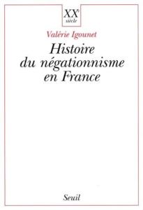 Histoire du négationnisme en France - Igounet Valérie