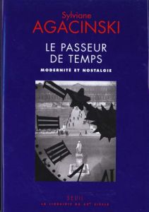 LE PASSEUR DE TEMPS. Modernité et nostalgie - Agacinski Sylviane