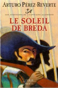 Les aventures du capitaine Alatriste Tome 3 : Le soleil de Breda - Pérez-Reverte Arturo - Quijano Jean-Pierre