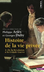 HISTOIRE DE LA VIE PRIVEE. Volume 4, De la Révolution à la Grande Guerre - Ariès Philippe - Duby Georges