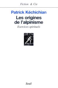 Les origines de l'alpinisme. Exercices spirituels - Kéchichian Patrick