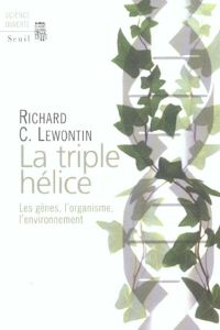 La triple hélice. Les gènes, l'organisme, l'environnement - Lewontin Richard - Witkowski Nicolas