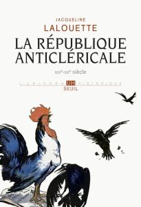 La République anticléricale XIXème-XXème siècles - Lalouette Jacqueline