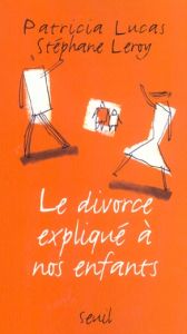 Le divorce expliqué à nos enfants - Lucas Patricia - Leroy Stéphane