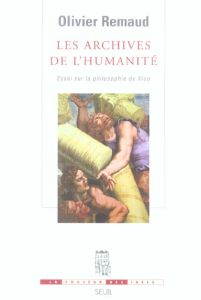 Les archives de l'humanité. Essai sur la philosophie de Vico - Remaud Olivier