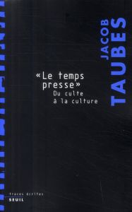 Le temps presse. Du culte à la culture - Taubes Jacob - Köller Mira - Séglard Dominique