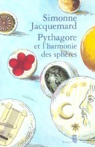 Pythagore et l'harmonie des sphères - Jacquemard Simonne