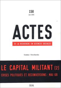 Actes de la recherche en sciences sociales N° 158 Juin 2005 : La capital militant - Aymard Maurice - Matonti Frédérique - Denord Franç