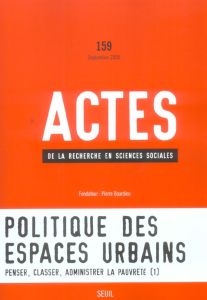 Actes de la recherche en sciences sociales N° 159, Septembre 2005 : Politique des espaces urbains - Tissot Sylvie - Poupeau Franck - Masclet Olivier -