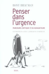 Penser dans l'urgence. Parcours critique d'un humanitaire - Brauman Rony - Portevin Catherine