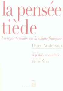 La pensée tiède. Un regard critique sur la culture française - Anderson Perry - Desmond William Olivier