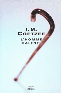 L'homme ralenti - Coetzee J. M. - Lauga du Plessis Catherine