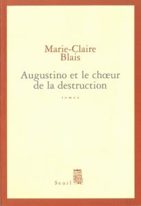 Agostino et le choeur de la destruction - Blais Marie-Claire