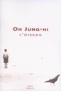 L'oiseau - Oh Jung-hi - Jeong Eun-Jin - Batilliot Jacques