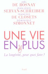 Une vie en plus. La longévité, pour quoi faire ? - Rosnay Joël de - Servan-Schreiber Jean-Louis - Clo