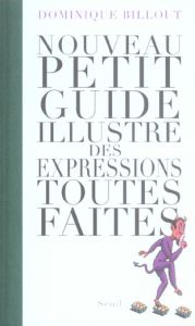 Nouveau petit guide illustré des expressions toutes faites - Billout Dominique