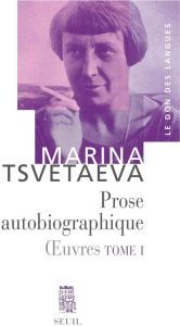 Oeuvres. Tome 1, Prose autobiographique - Tsvétaïeva Marina - Lossky Véronique - Todorov Tzv