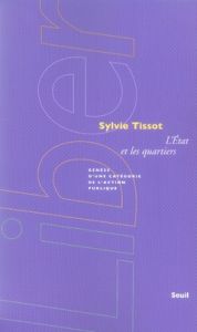 L'Etat et les quartiers. Genèse d'une catégorie de l'action publique - Tissot Sylvie