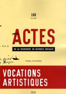 Actes de la recherche en sciences sociales N° 168, juin 2007 : Vocations artistiques - Sapiro Gisèle - Sofio Séverine - Ravet Hyacinthe -