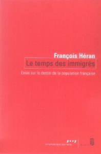 Le temps des immigrés. Essai sur le destin de la population française - Héran François