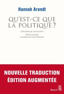 Qu'est-ce-que la politique ? Edition revue et augmentée - Arendt Hannah - Kohn Jerome - Widmaier Carole