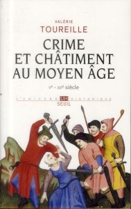 Crime et chatiment au Moyen Age. Ve - XVe siècle - Toureille Valérie