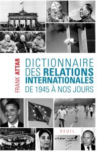 Dictionnaire des relations internationales. De 1945 à nos jours - Attar Frank