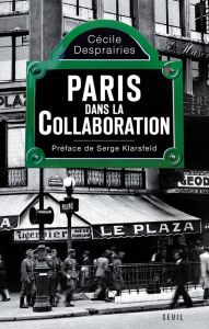 Paris dans la collaboration - Desprairies Cécile - Klarsfeld Serge