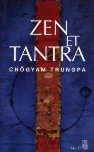 Zen et Tantra - Trungpa Chögyam - Bardet Vincent - Schneider David