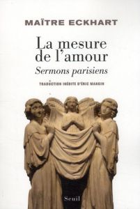 La mesure de l'amour. Sermons parisiens - ECKHART (MAITRE ECKH